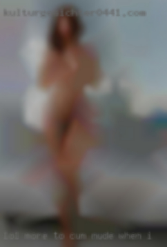 Lol More to cum nude when i can think of it.